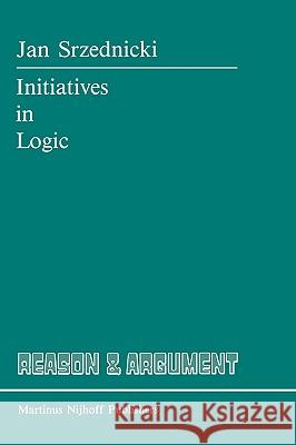 Initiatives in Logic J. T. Srzednicki Jan T. J. Srzednicki 9789024736003 Martinus Nijhoff Publishers / Brill Academic