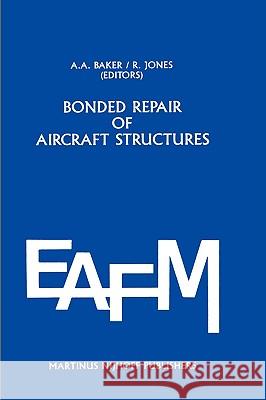 Bonded Repair of Aircraft Structures A. A. Baker R. Jones Bertrand Piccard 9789024736065