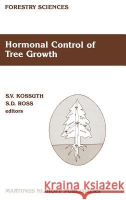 Hormonal Control of Tree Growth: Proceedings of the Physiology Working Group Technical Session, Society of American Foresters National Convention, Bir Kossuth, S. V. 9789024736218 Nijhoff