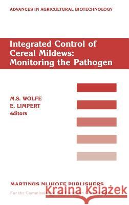 Integrated Control of Cereal Mildews: Monitoring the Pathogen M. S. Wolfe E. Limpert M. S. Wolfe 9789024736263 Commission of European Communities