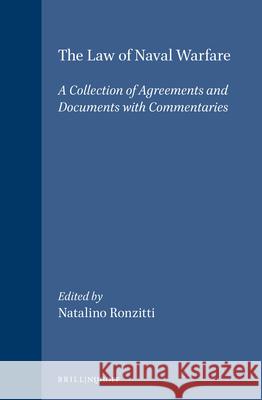 The Law of Naval Warfare: A Collection of Agreements and Documents with Commentaries Ronzitti 9789024736522 Kluwer Law International
