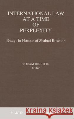 International Law at a Time of Perplexity: Essays in Honour of Shabtai Rosenne Dinstein 9789024736546 Kluwer Law International