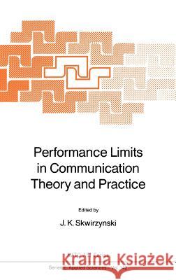 Performance Limits in Communication Theory and Practice J. K. Skwirzynski North Atlantic Treaty Organization 9789024736959 Springer