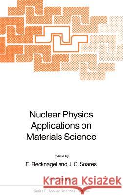 Nuclear Physics Applications on Materials Science E. Recknagel J. C. Soares E. Recknagel 9789024737031 Springer