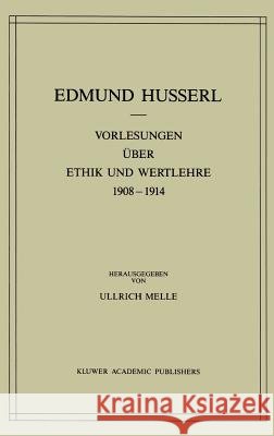 Vorlesungen Über Ethik Und Wertlehre 1908-1914 Husserl, Edmund 9789024737086 Springer