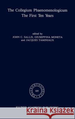 The Collegium Phaenomenologicum, the First Ten Years: The First Ten Years Sallis, J. 9789024737093 Springer