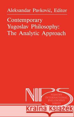 Contemporary Yugoslav Philosophy: The Analytic Approach A. Pavkovic Aleksandar Pavkovic 9789024737765