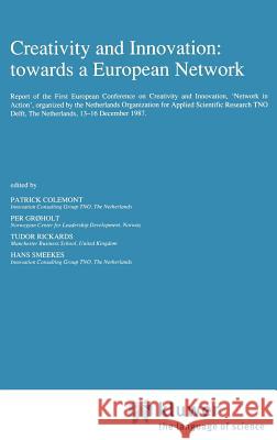 Creativity and Innovation: Towards a European Network: Report of the First European Conference on Creativity and Innovation, 'Network in Action', Orga Colemont, Patrick 9789024737970 Springer