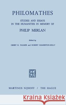 Philomathes: Studies and Essays in the Humanities in Memory of Philip Merlan Palmer, R. B. 9789024750139 Kluwer Academic Publishers