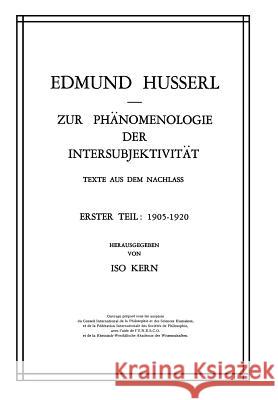 Zur Phänomenologie der Intersubjektivität: Texte aus dem Nachlass Erster Teil: 1905–1920 Edmund Husserl, Kern 9789024750283 Springer