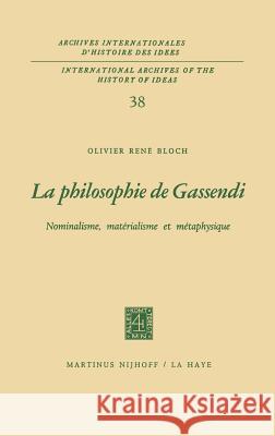 La Philosophie de Gassendi: Nominalisme, Matérialisme Et Métaphysique Bloch, Olivier René 9789024750351