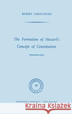 The Formation of Husserl’s Concept of Constitution R. Sokolowski 9789024750863