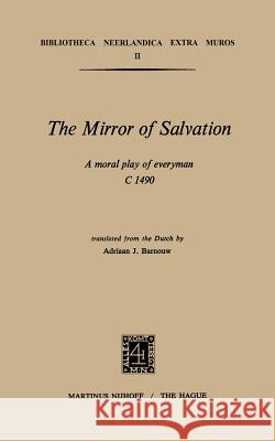 The Mirror of Salvation: A Moral Play of Everyman C. 1490 Barnouw, Adriaan J. 9789024750955 Nijhoff