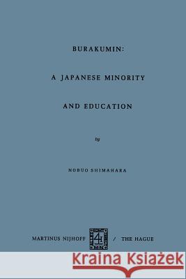 Barakumin: A Japanese Minority and Education N. Shimahara 9789024751280 Springer