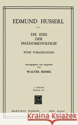Die Idee der Phänomenologie: Fünf Vorlesungen Edmund Husserl, W. Biemel 9789024751396 Springer