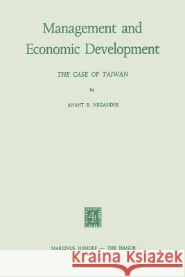 Management and Economic Development: The Case of Taiwan Negandhi, A. R. 9789024751426 Springer