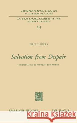 Salvation from Despair: A Reappraisal of Spinoza's Philosophy Harris, E. E. 9789024751587 Springer