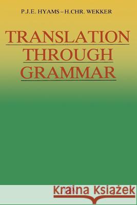 Translation Through Grammar: A Graded Translation Course, with Explanatory Notes and a Contrastive Grammar Hyams, P. J. E. 9789024780563 Springer