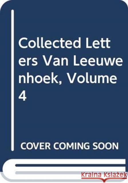 Collected Letters Van Leeuwenhoek, Volume 4    9789026500435 Taylor & Francis