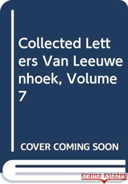 Collected Letters Van Leeuwenhoek, Volume 7    9789026500466 Taylor & Francis