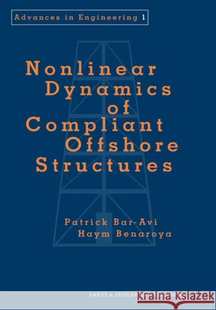 Nonlinear Dynamics of Compliant Offshore Structures Patrick Bar-Avi Haym Benaroya Patrick Bar-Avi 9789026514999 Taylor & Francis