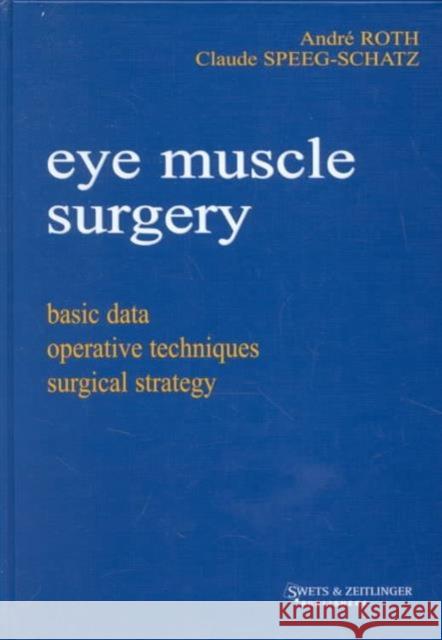 Eye Muscle Surgery: Basic Data A. Roth C. Speeg-Schatz  9789026518584 Swets & Zeitlinger