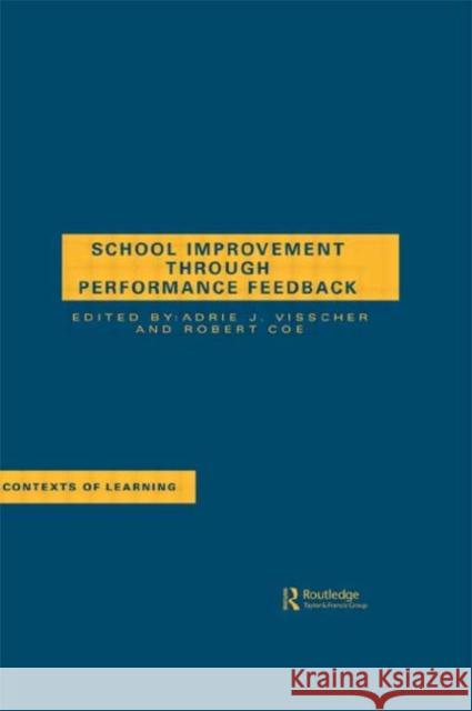 School Improvement Through Performance Feedback A.J. Visscher R. Coe A.J. Visscher 9789026519338 Taylor & Francis