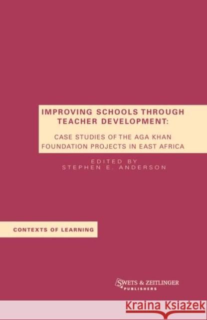 Improving Schools Through Teacher Development: Case Studies of the Aga Khan Foundation Projects in East Africa Anderson, Stephen E. 9789026519369