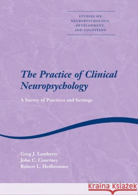 The Practice of Clinical Neuropsychology Greg J. Lamberty John C. Courtney Greg J. Lamberty 9789026519406 Taylor & Francis