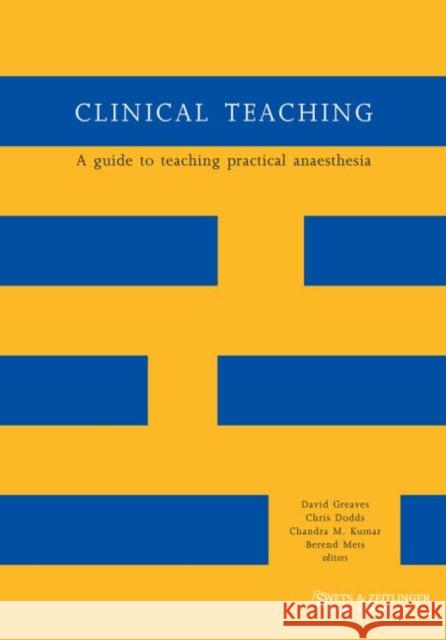 Clinical Teaching : A Guide to Teaching Practical Anaesthesia Chris Dodds, David Greaves, Chandra M. Kumar 9789026519413