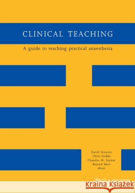 Clinical Teaching : A Guide to Teaching Practical Anaesthesia Chris Dodds, David Greaves, Chandra M. Kumar 9789026519413