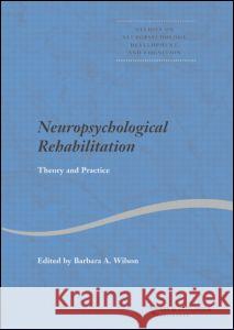 Neuropsychological Rehabilitation: Theory and Practice Wilson, Barbara A. 9789026519512 TAYLOR & FRANCIS LTD