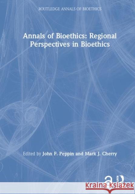 Annals of Bioethics: Regional Perspectives in Bioethics Mark J. Cherry John F. Peppin Mark J. Cherry 9789026519529