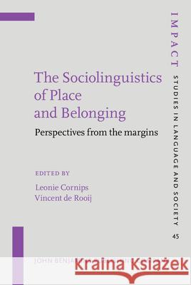 The Sociolinguistics of Place and Belonging: Perspectives from the margins Leonie Cornips (Meertens Instituut (KNAW Vincent A. de Rooij (University of Amste  9789027200044