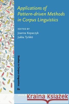 Applications of Pattern-driven Methods in Corpus Linguistics Joanna Kopaczyk (University of Glasgow) Jukka Tyrkkoe (Linnaeus University Vaxjo  9789027200136 John Benjamins Publishing Co