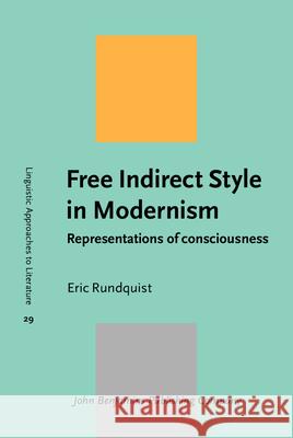 Free Indirect Style in Modernism: Representations of consciousness Eric Rundquist (Pontifical Catholic Univ   9789027200174 John Benjamins Publishing Co
