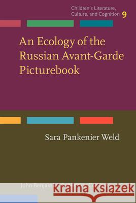 An Ecology of the Russian Avant-Garde Picturebook Sara Pankenier Weld (University of Calif   9789027200181 John Benjamins Publishing Co