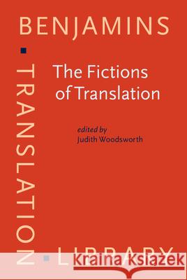 The Fictions of Translation Judith Woodsworth (Concordia University)   9789027200198