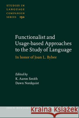 Functionalist and Usage-based Approaches to the Study of Language: In honor of Joan L. Bybee K. Aaron Smith (Illinois State Universit Dawn Nordquist (University of New Mexico  9789027200228 John Benjamins Publishing Co