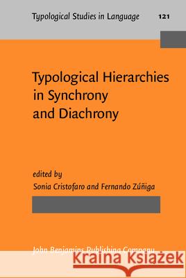 Typological Hierarchies in Synchrony and Diachrony Sonia Cristofaro (University of Pavia) Fernando Zuniga (Universitat Bern Switze  9789027200266 John Benjamins Publishing Co