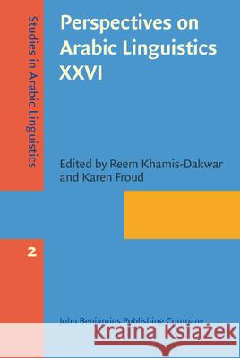 Perspectives on Arabic Linguistics XXVI: Papers from the Annual Symposium on Arabic Linguistics. New York, 2012 Reem Khamis-Dakwar Karen Froud  9789027200303 John Benjamins Publishing Co