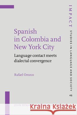 Spanish in Colombia and New York City: Language contact meets dialectal convergence Rafael Orozco (Louisiana State Universit   9789027200372