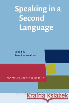 Speaking in a Second Language Rosa Alonso Alonso (University of Vigo)   9789027200440