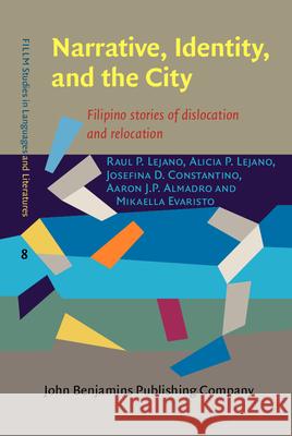 Narrative, Identity, and the City: Filipino stories of dislocation and relocation Raul P. Lejano (Steinhardt School of Cul Alicia P. Lejano Josefina D. Constantino 9789027200495 John Benjamins Publishing Co