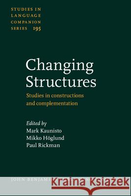 Changing Structures: Studies in constructions and complementation Mark Kaunisto (University of Tampere) Mikko Hoglund (Stockholm University) Paul Rickman (University of Tampere) 9789027200549