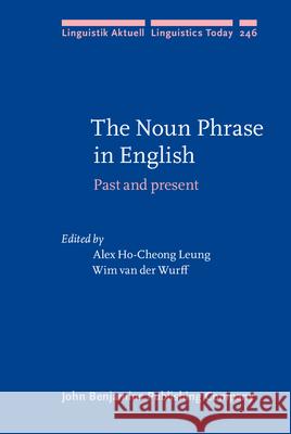 The Noun Phrase in English: Past and present Alex Ho-Cheong Leung (Northumbria Univer Wim van der Wurff (Newcastle University)  9789027200723