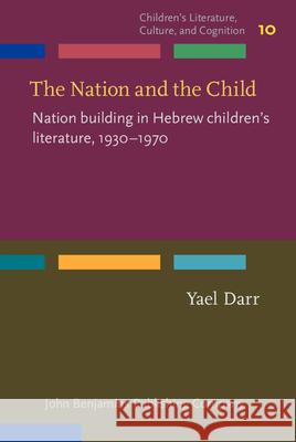 The Nation and the Child: Nation building in Hebrew children's literature, 1930-1970 Yael Darr (Tel Aviv University)   9789027200754 John Benjamins Publishing Co