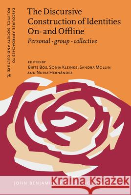 The Discursive Construction of Identities On- and Offline: Personal - group - collective Birte Bös (University of Duisburg-Essen), Sonja Kleinke (University of Heidelberg), Sandra Mollin (University of Heidelb 9789027200761