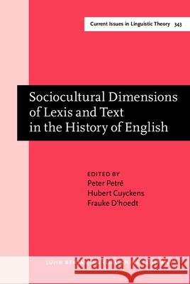 Sociocultural Dimensions of Lexis and Text in the History of English Peter Petre (University of Antwerp) Hubert Cuyckens (KU Leuven) Frauke D'hoedt (KU Leuven) 9789027200792 John Benjamins Publishing Co