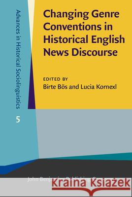 Changing Genre Conventions in Historical English News Discourse Birte Bos Lucia Kornexl  9789027200846